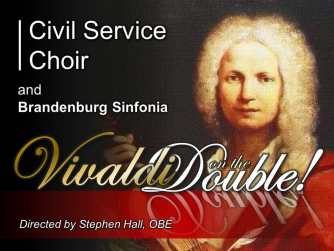 Civil Service Choir and Brandenburg Sinfonia - "Vivaldi on the Double" Civil Service Choir and Brandenburg Sinfonia - "Vivaldi on the Double"