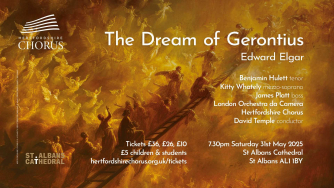 Hertfordshire Chorus presents Elgar's The Dream of Gerontius Hertfordshire Chorus presents Elgar's The Dream of Gerontius