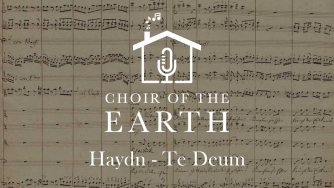 Choir of the Earth presents Haydn's Te Deum with Hugh Morris Choir of the Earth presents Haydn's Te Deum with Hugh Morris
