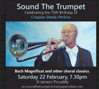SOUND THE TRUMPET a concert for the 75th birthday of celebrated trumpeter Crispian Steele-Perkins with the English Chamber Choir SOUND THE TRUMPET a concert for the 75th birthday of celebrated trumpeter Crispian Steele-Perkins with the English Chamber Choir