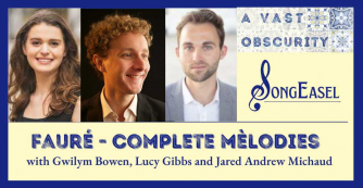 Fauré - Complete Mélodies with Gwilym Bowen, Lucy Gibbs and Jared Andrew Michaud Fauré - Complete Mélodies with Gwilym Bowen, Lucy Gibbs and Jared Andrew Michaud