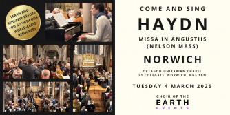 Come and sing Haydn's "Nelson" Mass with Choir of the Earth and conductor Ben England in Octagon Unitarian Chapel, Norwich on Tuesday 4 March 2025 Come and sing Haydn's "Nelson" Mass with Choir of the Earth and conductor Ben England in Octagon Unitarian Chapel, Norwich on Tuesday 4 March 2025