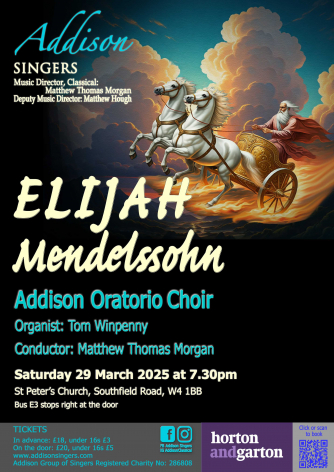 Picture of Elijah ascending to heaven in a chariot. Information states: Addison Singers Oratorio Choir Mendelssohn's Elijah Saturday 29th March 2025 at 7:30pm St Peter's Church Southfield Road, W4 1BB Bus E3 stops right at the door Picture of Elijah ascending to heaven in a chariot. Information states: Addison Singers Oratorio Choir Mendelssohn's Elijah Saturday 29th March 2025 at 7:30pm St Peter's Church Southfield Road, W4 1BB Bus E3 stops right at the door