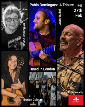Iberian Colours, Javier Ruibal and guest Pablo Dominguez will all feature in the special tribute to the late Pablo Dominguez, 27th Feb, City Hope Church